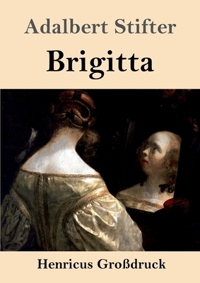 Brigitta (Großdruck) by Adalbert Stifter