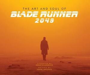 The Art And Soul Of Blade Runner 2049 by Denis Villeneuve, Tanya Lapointe