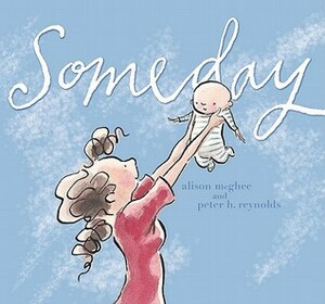 Someday by Alison McGhee, Peter H. Reynolds