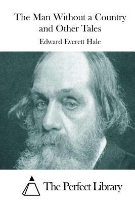 The Man Without a Country and Other Tales by Edward Everett Hale