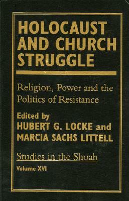 Holocaust and Church Struggle: Religion, Power and the Politics of Resistance by Hubert G. Locke, Marcia Sachs Littell