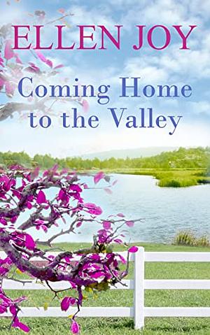 Coming Home to the Valley: Small Town Romantic Women's Fiction  by Ellen Joy