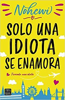 Solo una idiota se enamora by Nohewi