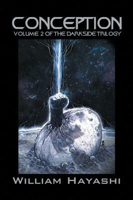 Conception: Volume 2 of the Darkside Trilogy by William Hayashi