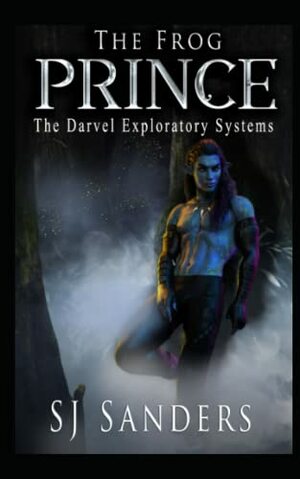The Frog Prince: The Darvel Exploratory Systems by S.J. Sanders