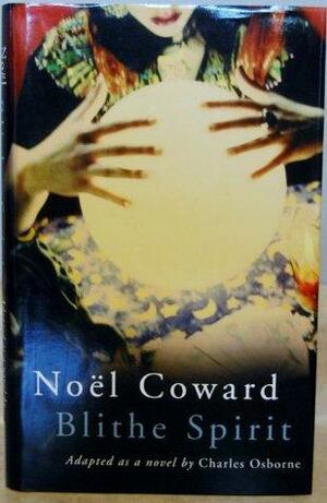 Noel Coward\'s Blithe Spirit by Charles Osborne