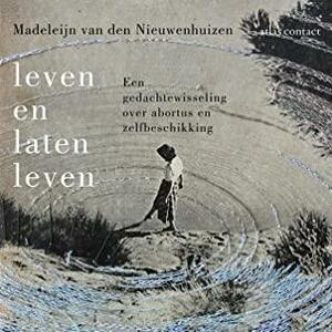 Leven en laten leven: een gedachtewisseling over abortus en zelfbeschikking by Madeleijn van den Nieuwenhuizen