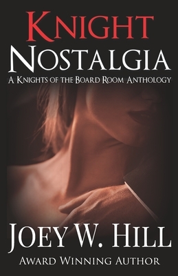 Knight Nostalgia: A Knights of the Board Room Anthology by Joey W. Hill