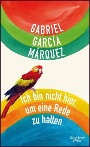 Ich bin nicht hier, um eine Rede zu halten by Gabriel García Márquez