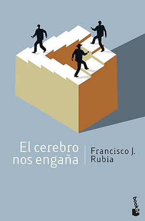 El cerebro nos engaña by Francisco J. Rubia