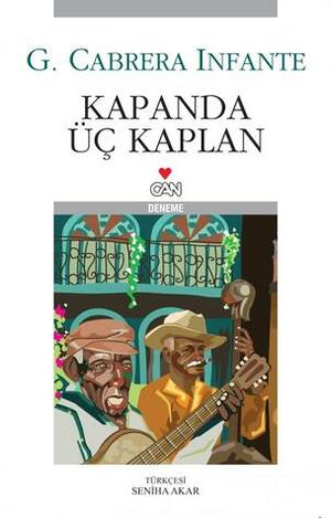 Kapanda Üç Kaplan by Seniha Akar, Guillermo Cabrera Infante