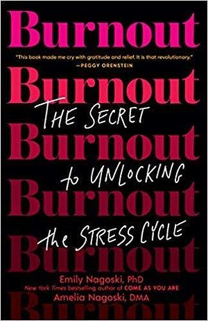 Burnout: the Secret to unlocking the Strass Cycle by Amelia Nagoski, Emily Nagoski