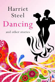 Dancing and Other Stories by Harriet Steel