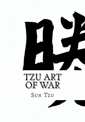 Tzu Art of War: (Large Print Edition of Sun Tzu the Art of War Military Strategy) by Sun Tzu