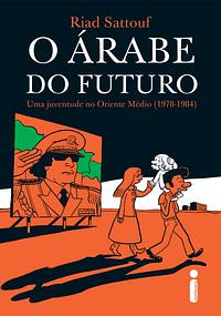 O Árabe do Futuro: Uma juventude no Oriente Médio by Riad Sattouf