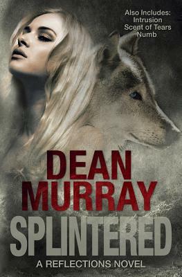 Splintered (Reflections Volume 3) by Dean Murray