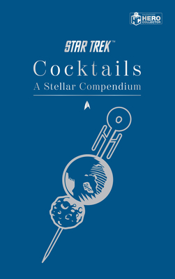 Star Trek Cocktails: A Stellar Compendium by Glenn Dakin
