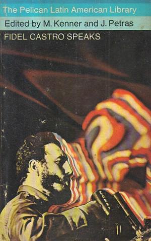 Fidel Castro Speaks by J. Petras, M. Kenner, Fidel Castro