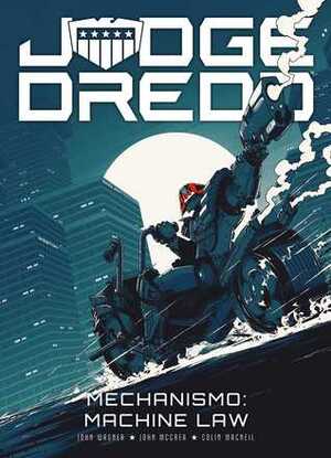 Judge Dredd – Mechanismo: Machine Law by Colin MacNeil, John Wagner, John McCrea