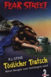 Tödlicher Tratsch. Wenn Neugier zum Verhängnis wird by R.L. Stine