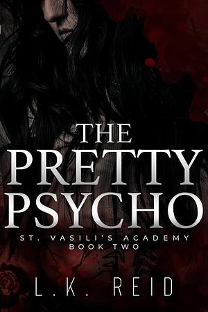 The Pretty Psycho by L.K. Reid