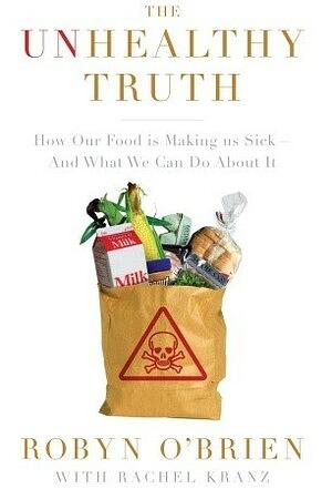 The Unhealthy Truth: How Our Food Is Making Us Sick And What We Can Do About It by Robyn O'Brien, Rachel Kranz