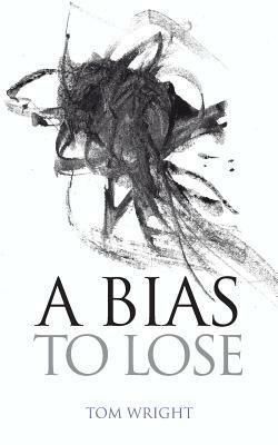A Bias to Lose by Tom Wright
