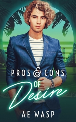 Pros & Cons of Desire by A.E. Wasp