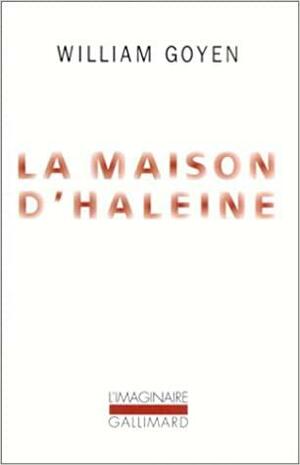 La Maison d'haleine by William Goyen