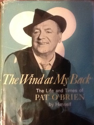 The Wind at My Back :The Life and Times of Pat O'Brien by Pat O'Brien