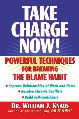 Take Charge Now!: Powerful Techniques for Breaking the Blame Habit by William J. Knaus