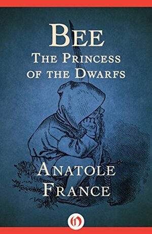 Bee: The Princess of the Dwarfs by Мария Далчева, Anatole France, Любен Зидаров