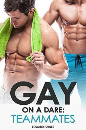 Gay on a Dare: Teammates by Edward Raines