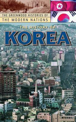 The History of Korea by Djun Kil Kim, Chun-Gil Kim, Chun-Kil Kim