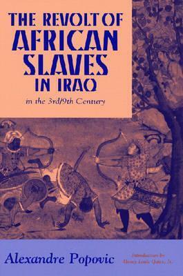 The Revolt of African Slaves in Iraq in the 3rd/9th Century by Alexandre Popovic