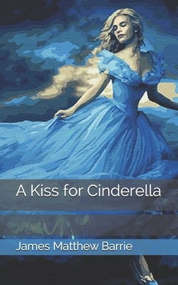 A Kiss for Cinderella by J.M. Barrie