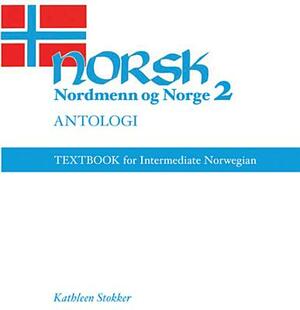 Norsk, Nordmenn Og Norge 2, Antologi: Textbook for Intermediate Norwegian by Kathleen Stokker