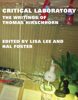 Critical Laboratory: The Writings of Thomas Hirschhorn by Thomas Hirschhorn