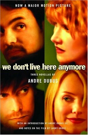 We Don't Live Here Anymore: Three Novellas by Andre Dubus
