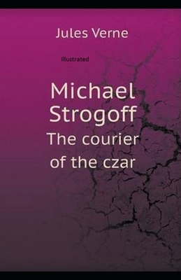 Michael Strogoff the Courier of the Czar illustrated by Jules Verne