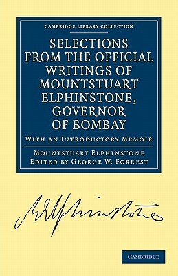 Selections from the Minutes and Other Official Writings of the Honourable Mountstuart Elphinstone, Governor of Bombay by Mountstuart Elphinstone