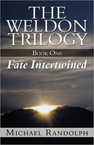 The Weldon Trilogy: Book One - Fate Intertwined by Michael Randolph