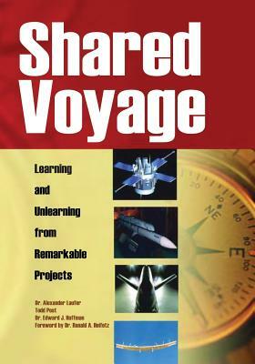 Shared Voyage: Learning and Unlearning from Remarkable Projects by Todd Post, Edward J. Hoffman, Alexander Laufer