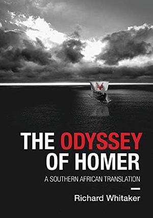 The Odyssey of Homer: A Southern African Translation by Richard Whitaker