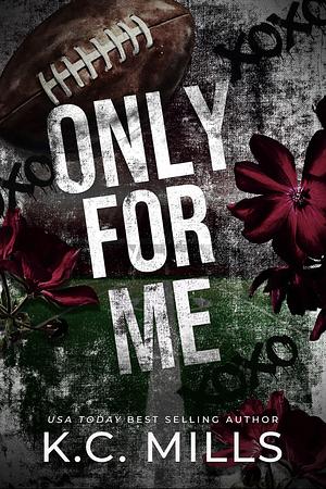 Only For Me by K.C. Mills
