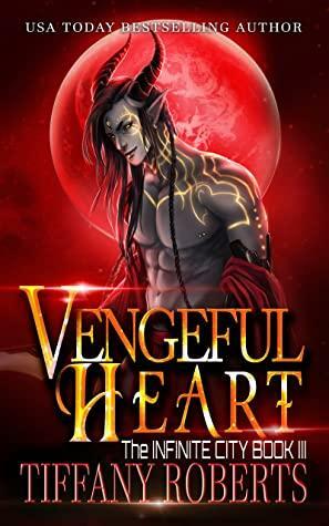 Vengeful Heart (The Infinite City #3) by Tiffany Roberts