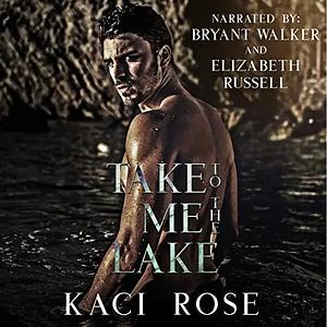 Take Me To The Lake  by Kaci Rose