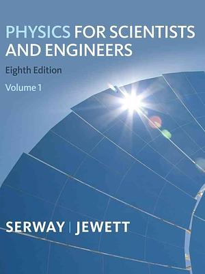 Physics for Scientists and Engineers, Volume 1, Chapters 1-22 by John W. Jewett, Raymond A. Serway, Raymond A. Serway