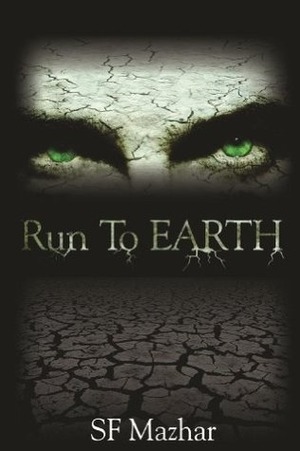 Run To Earth by S.F. Mazhar