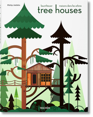 Tree Houses: Fairy Tale Castles in the Air XL by Philip Jodidio